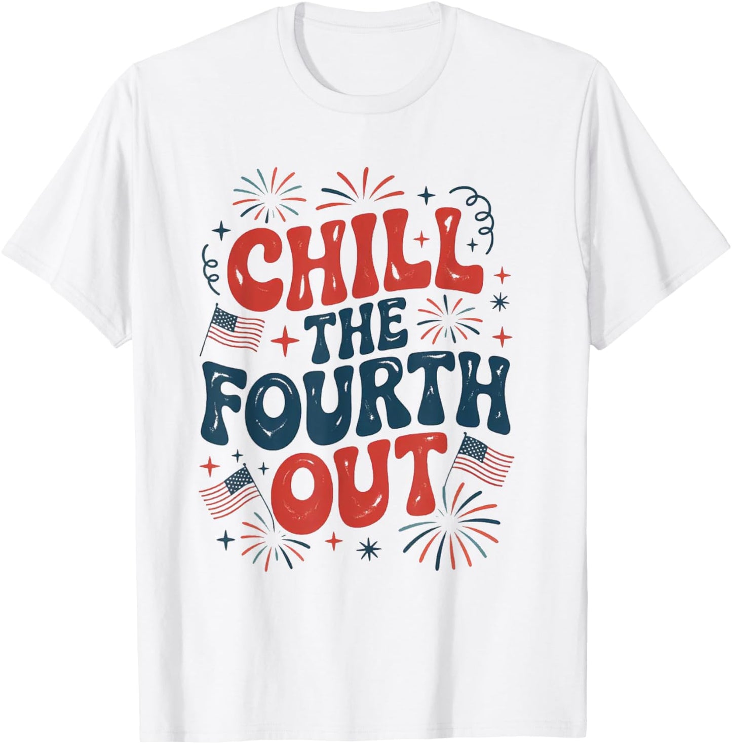 Chill The Fourth Out, Funny 4th Of July T-shirt