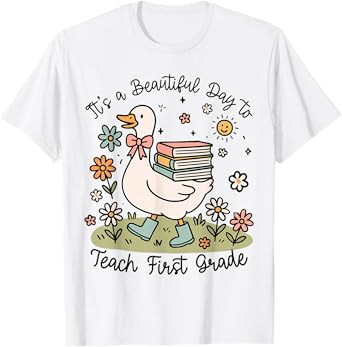 Cute Goose It's A Beautiful Day To Teach 1st Grade Teacher T-Shirt