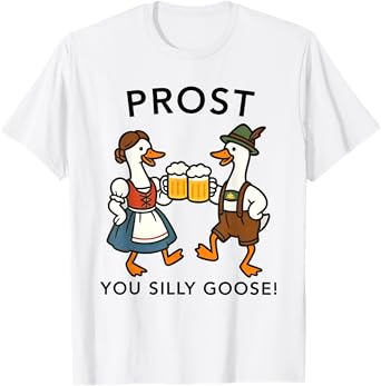 Oktoberfest Beer Lover Drinking German Prost You Silly Goose T-Shirt