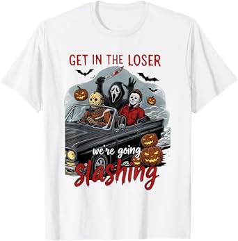 Get in Loser We're Going Slashing Horror Halloween Character T-Shirt