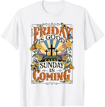 Friday Is Good Cause Sunday Jesus Is Coming Christian Easter T-Shirt