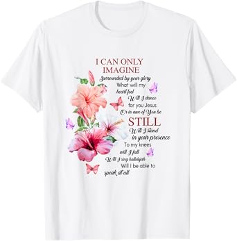 I Only Can Imagine Faith Christian Faith Jesus God Hibiscus T-Shirt
