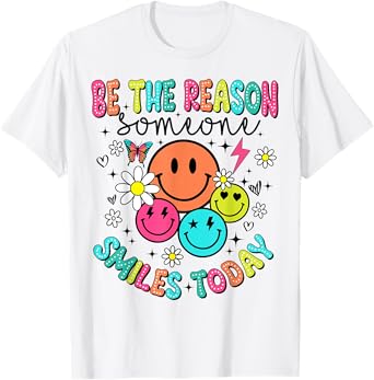 Be The Reason Someone Smiles Today T-Shirt