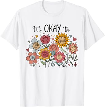 Its Okay To Not Be Okay Mental Health Be Kind Flowers T-Shirt