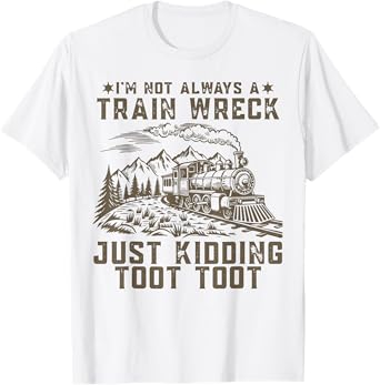 Retro I'm Not Always A Train Wreck Just Kidding Toot Toot T-Shirt