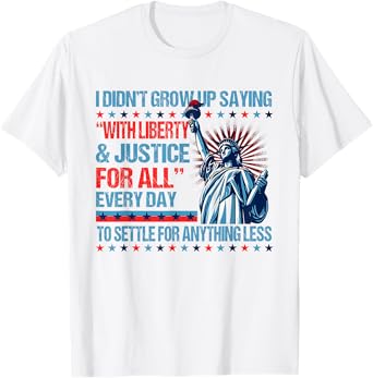 I Didn't Grow Up Saying With Liberty & Justice For All T-Shirt