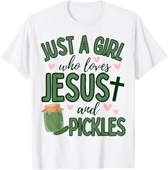 Just A Girl Who Loves Jesus and Pickles Funny Cute Faith T-Shirt