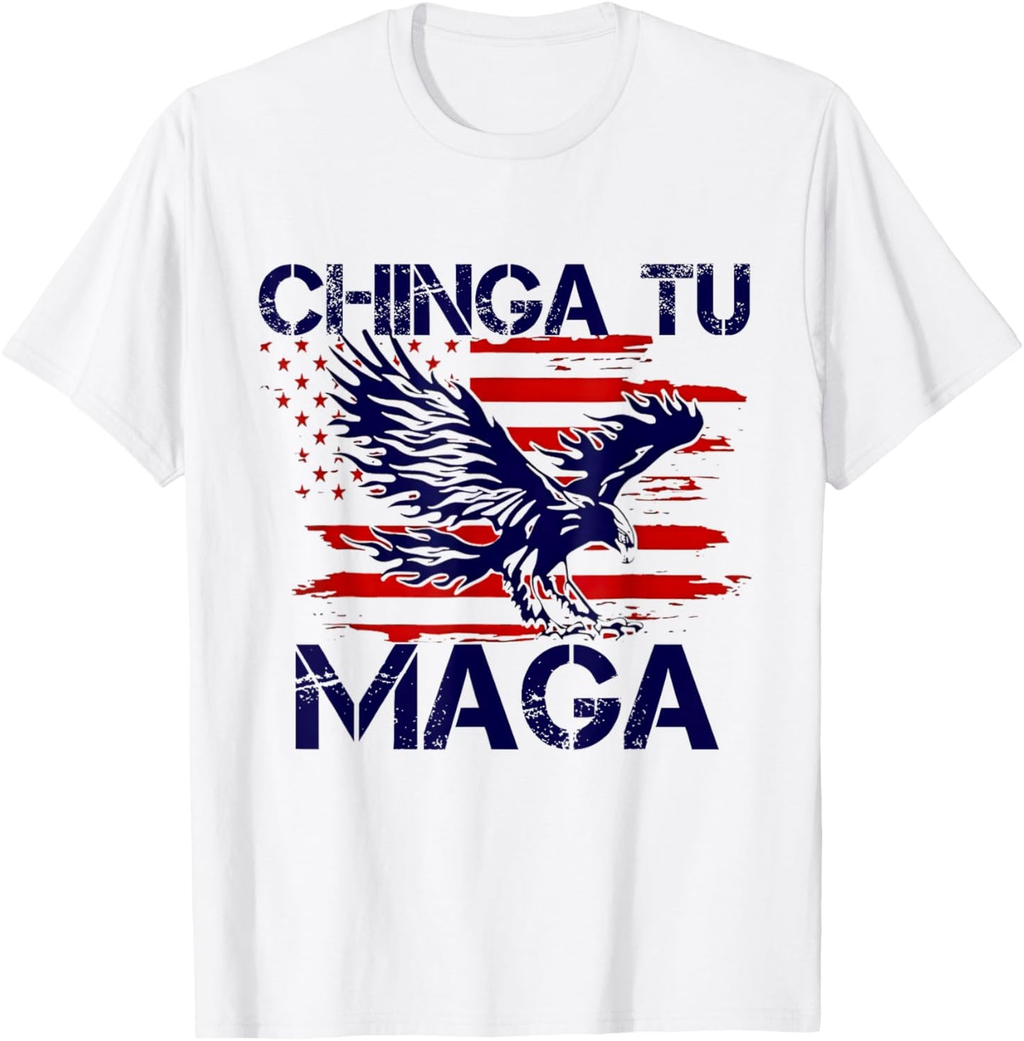 Chinga Tu MAGA Statement American US Flag Eagle Bald T-Shirt