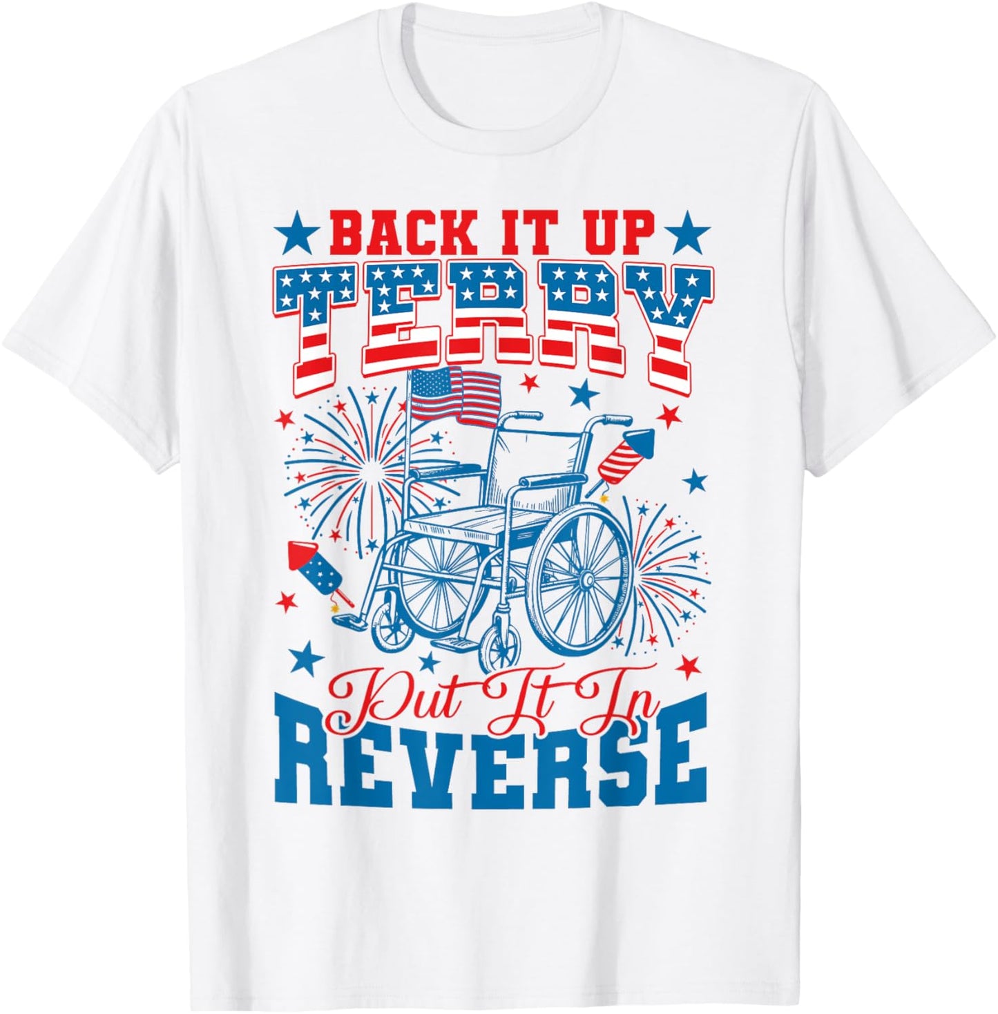 Back It Up Terry Put It In Reverse Firework 4th Of July T-Shirt