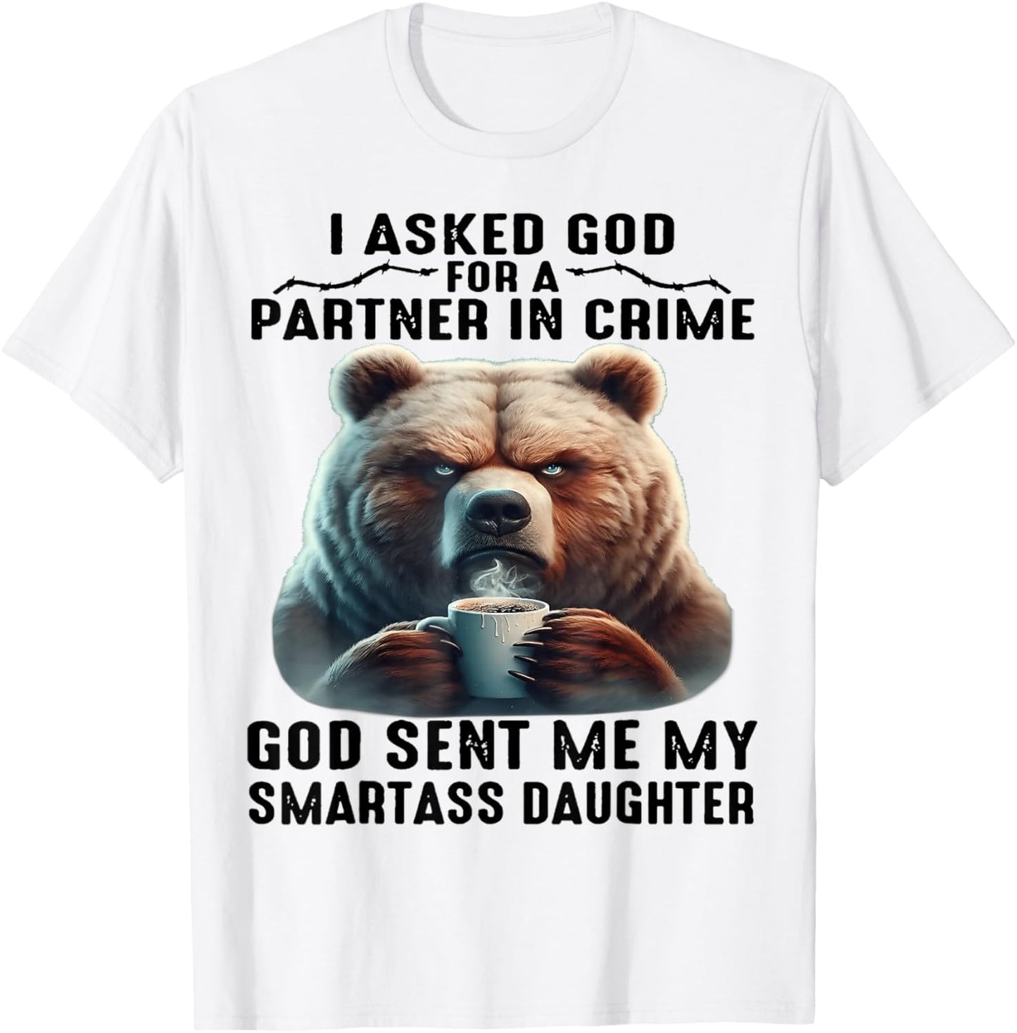 Cute Bear I Asked God For A Partner In Crime T-Shirt