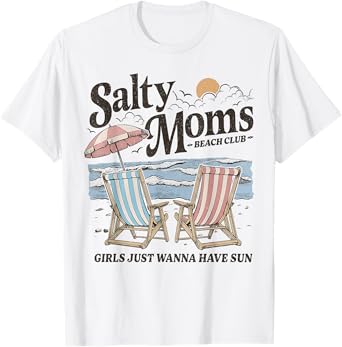 Salty Moms Beach Club Girls Just Wanna Have Fun Summer Funny T-Shirt