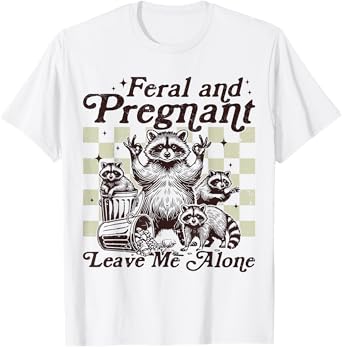 Feral and Pregnant Raccoon Funny Pregnancy Announcement T-Shirt