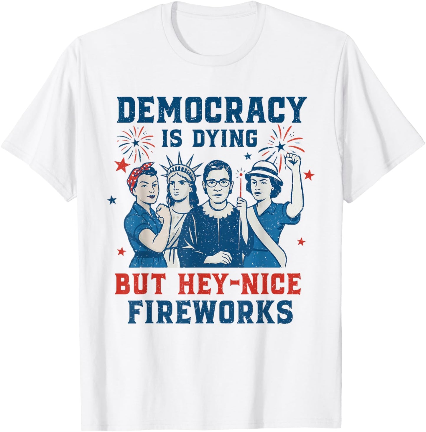 Funny Democracy Is Dying But Hey Nice Fireworks 4th Of July T-shirt