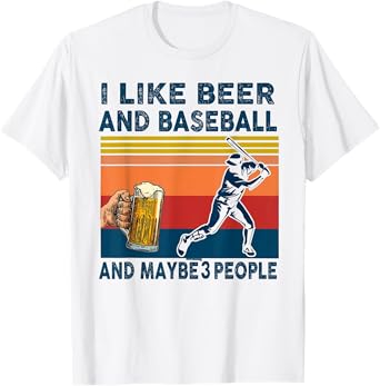 I Like Beer And Baseball And Maybe 3 People T-Shirt