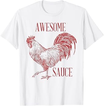 Awesome Sauce With Picture Of Rooster T-Shirt