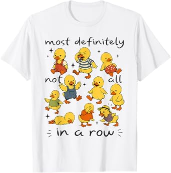 Most Definitely Not All In A Row Funny Duck Mental Health T-Shirt