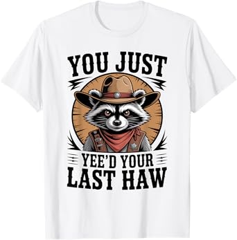 You Just Yee'd Your Last Haw Funny Cowboy Raccoon Meme T-Shirt