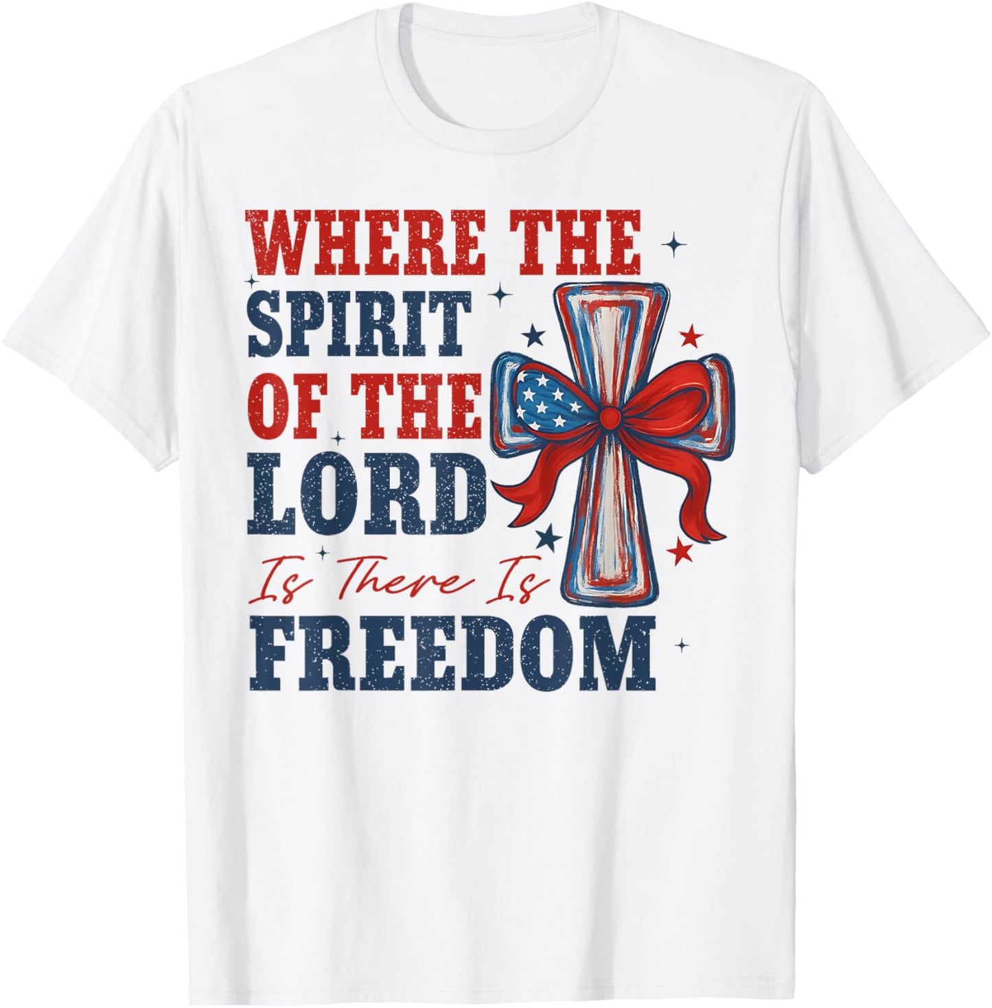 Where The Spirit Of The Lord Is There Is Freedom 4th Of July T-shirt