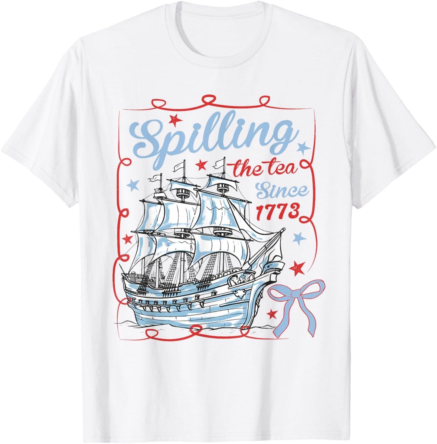 Spilling The Tea Since 1773 4th Of July Patriotic American T-Shirt