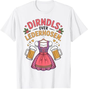 Dirndls Over Lederhosen Oktoberfest Beer Drinking Festival T-Shirt
