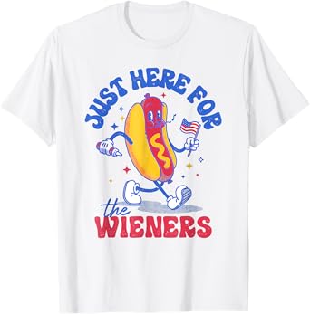 Hot Dog I'm Just Here For Wieners Fourth Of July T-Shirt