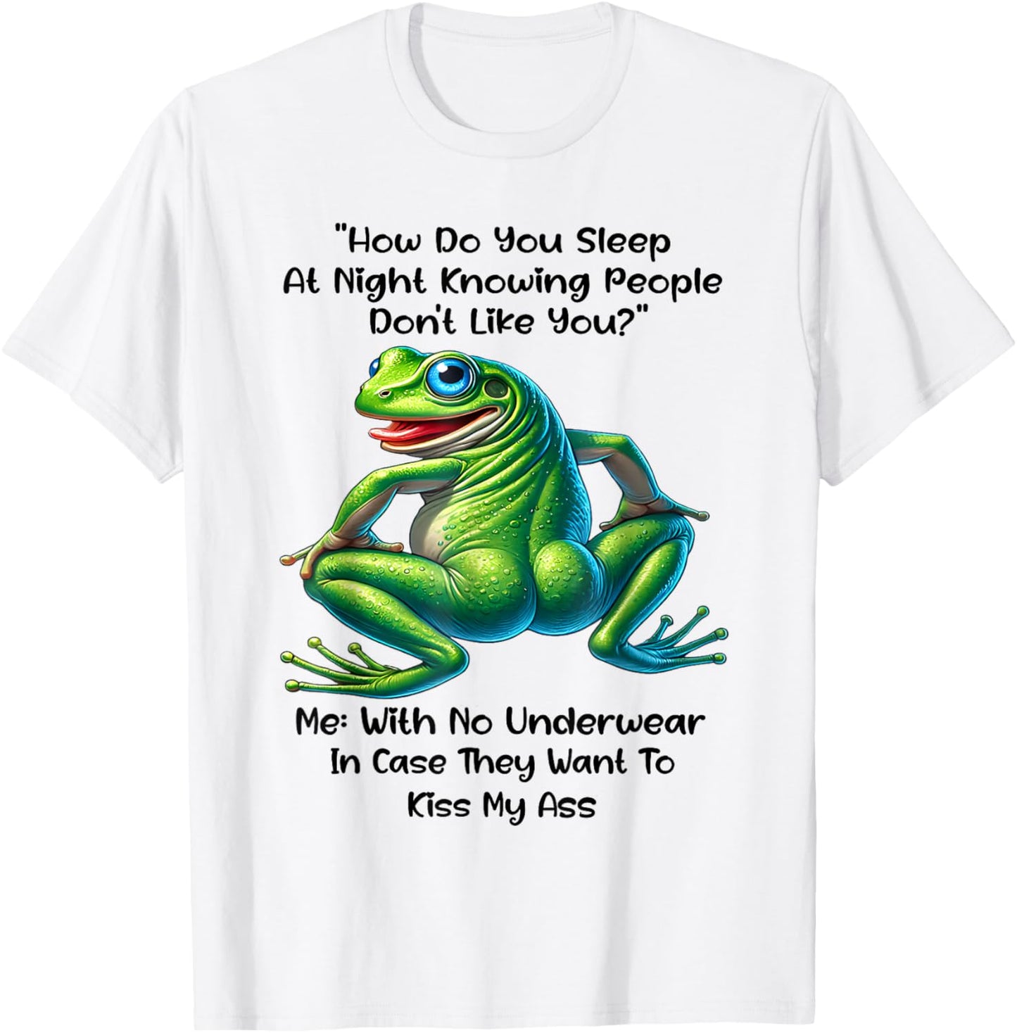 How Do You Sleep At Night Knowing People Don't Like You Frog T-Shirt