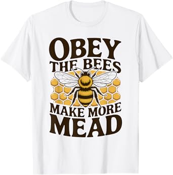 Obey the Bees, Make More Mead T-Shirt