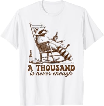Sober Sobriety Raccoon Thousand Is Never Enough Drinking T-Shirt