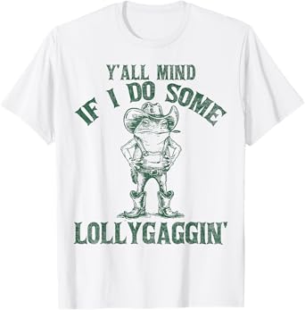 Y'all Mind If I Do Some Lollygaggin Funny Cowboy Frog T-Shirt