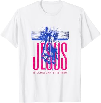 Jesus is Lord Christ is King Christian T-Shirt