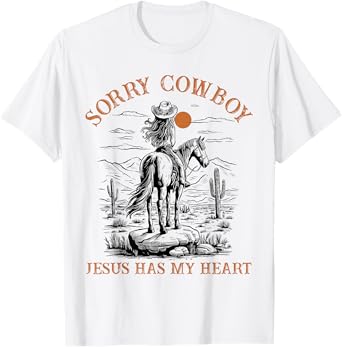 Sorry Cowboy Jesus Has My Heart Religious Cowgirl Western T-Shirt