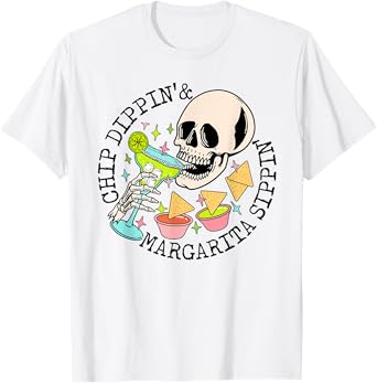 Chip Dippin Margarita Sippin Funny Skull Skeleton T-Shirt