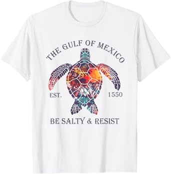 Gulf Of Mexico Turtle Be Salty And Resist T-Shirt