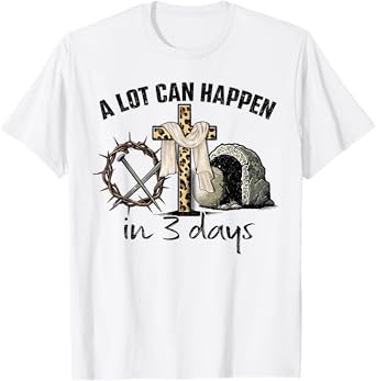 Happy Easter A Lot Can Happen In 3 Days Religious Women Men T-Shirt