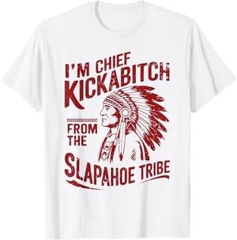 Funny Vintage I'm Chief Kickabitch From The Slapahoe Tribe T-Shirt
