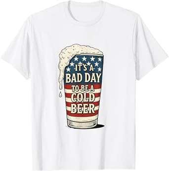 It's A Bad Day To Be A Cold Beer T-Shirt