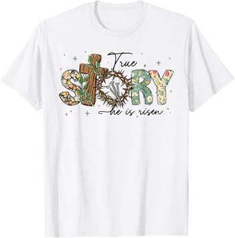 True Story He Is Risen Jesus Christian Cross Happy Easter T-Shirt