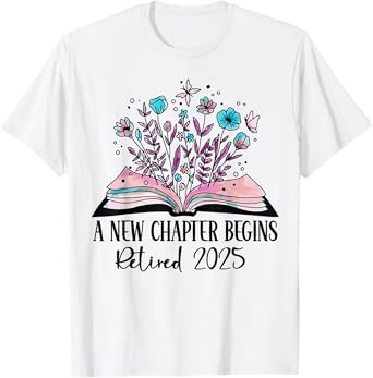 floral book a new chapter begins retired retirement teacher T-Shirt