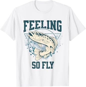 Funny Fly-Fishing shirt for Fishermen, FEELING SO FLY T-Shirt