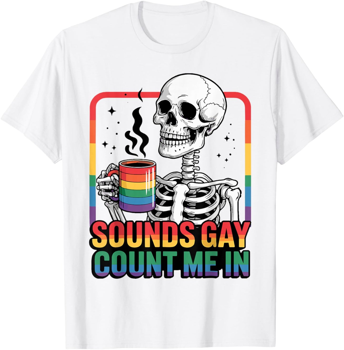 Sounds Gay Count Me In Skeleton Rainbow Flag LGBT Gay Pride T-Shirt