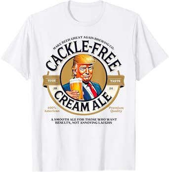 Funny Trump Cackle Free Cream Ale Beer Pun for Trump Support T-Shirt