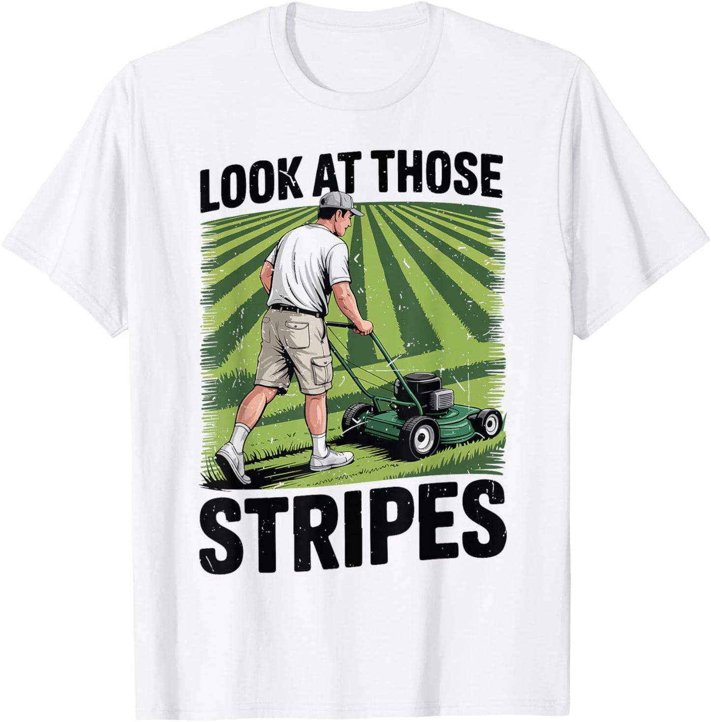 Look At Those Stripes Lawn Mower Dad Gift Funny Yard Work T-Shirt