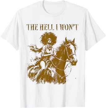 The Hell I Won't - Funny Western Afro Rodeo Cowgirl T-Shirt