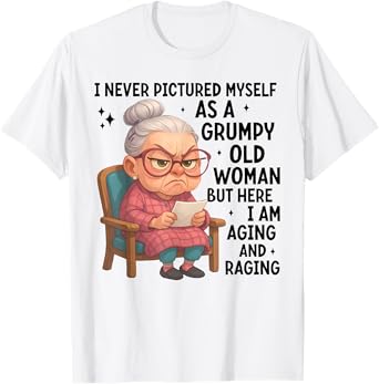 I Never Pictured Myself As A Grumpy Old Woman T-Shirt