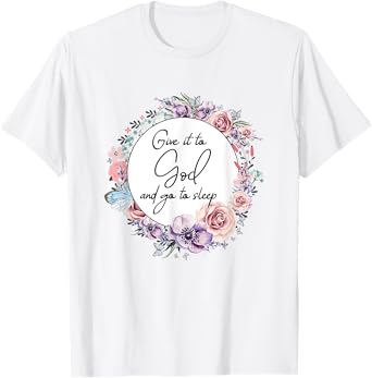 Give It To God & Go To Sleep Christian Faith Jesus God Lover T-Shirt