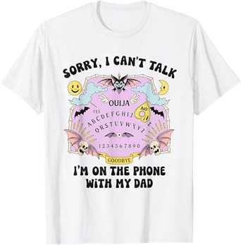 Sorry I Can't Talk I'm On The Phone With My Dad T-Shirt