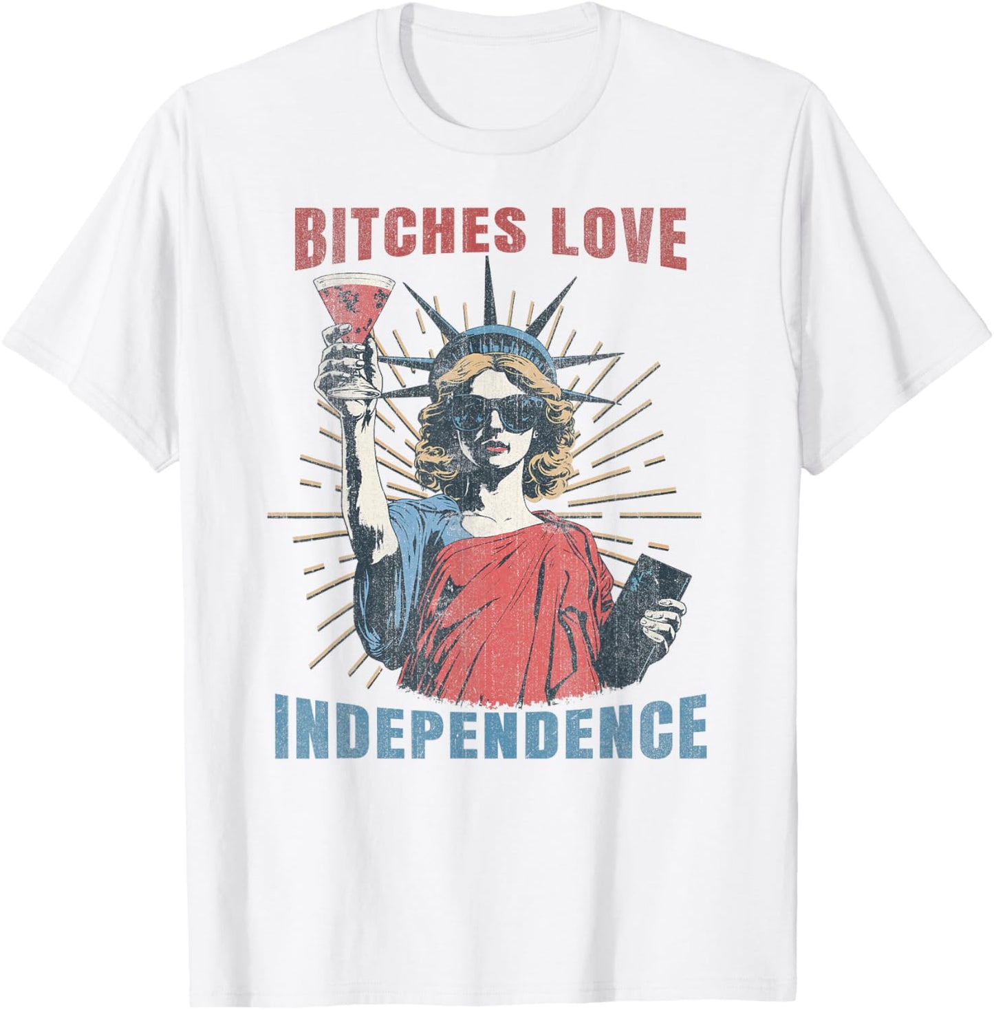 Bitches Love Independence 4th July Funny Sassy Women Girls T-Shirt
