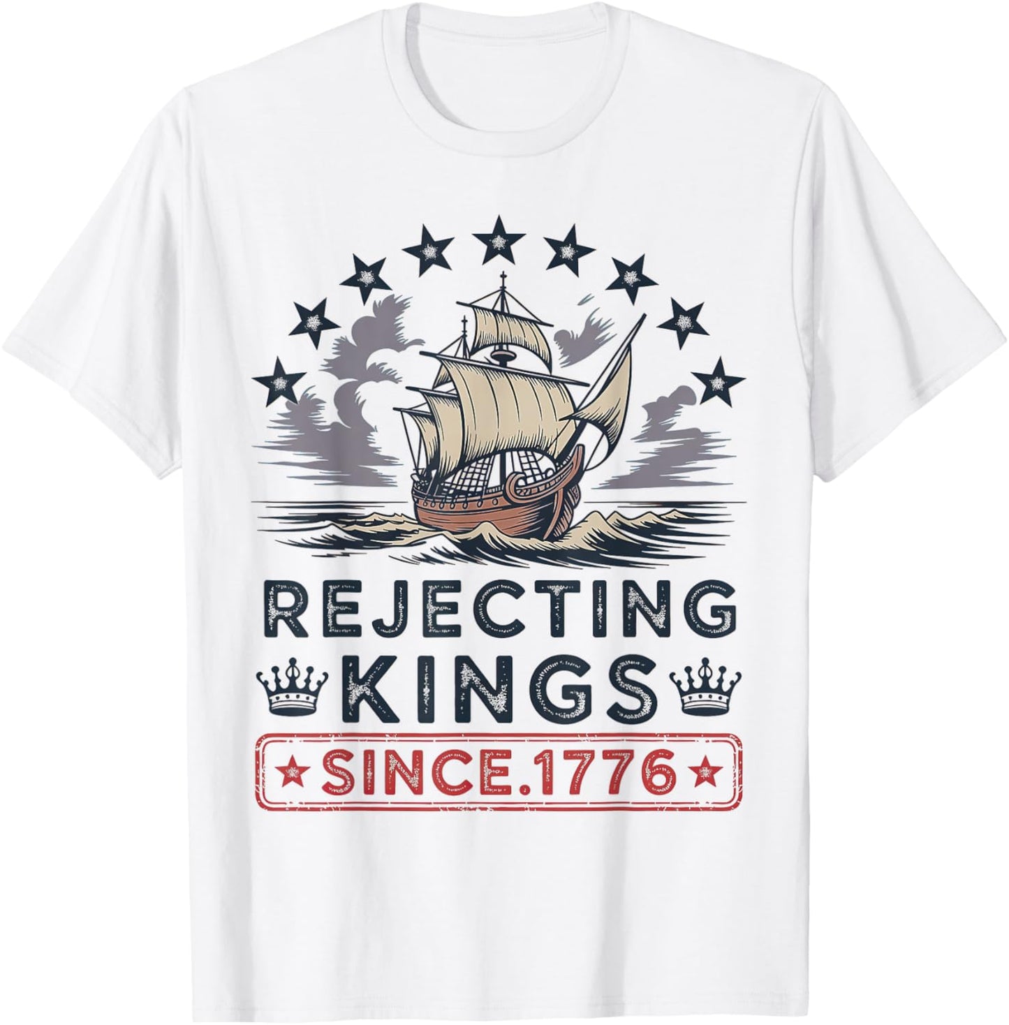 Rejecting Kings Since 1776 T-Shirt