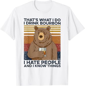 That's Was I Do I Drink Bourbon I Hate People I Know Things T-Shirt