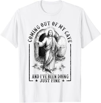 Jesus Coming Out Of My Cave And I've Been Doing Just Fine T-Shirt